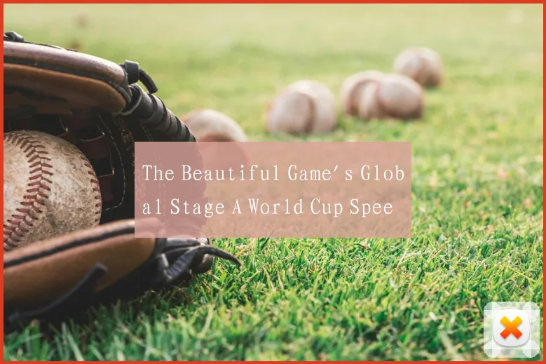 The Beautiful Game's Global Stage A World Cup Spee